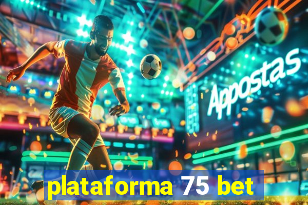 plataforma 75 bet